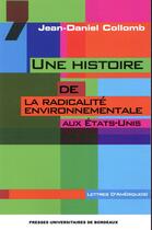Couverture du livre « Une histoire de la radicalité environnementale aux Etats-Unis » de Jean-Daniel Collomb aux éditions Pu De Bordeaux