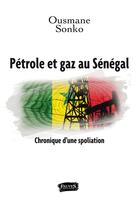 Couverture du livre « Pétrole et gaz au Sénégal ; chronique d'une spoliation » de Ousmane Sonko aux éditions Fauves