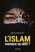 Couverture du livre « L'Islam : menace ou defi ? » de Dominique Rey aux éditions Artege