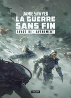 Couverture du livre « La guerre sans fin Tome 3 : avènement » de Jamie Sawyer aux éditions L'atalante