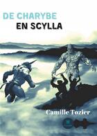 Couverture du livre « De Charybe en Scylla » de Camille Tozier aux éditions Le Lys Bleu
