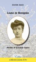 Couverture du livre « Louise de Bettignies, héroïne de la grande guerre » de Clotilde Jannin aux éditions Edilys