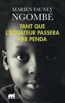 Couverture du livre « Tant Que LEquateur Passera Par Penda » de Marien Fauney Ngombe aux éditions Lettres Mouchetees