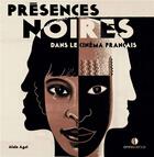 Couverture du livre « Presences noires dans le cinema francais » de Alain Agat aux éditions Omniscience