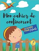 Couverture du livre « Mon cahier de confinement - activites pour enfants 7 ans - labyrinthes coloriages sodoku & mots » de Independent P. aux éditions Gravier Jonathan