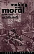 Couverture du livre « Making Men Moral: Civil Liberties and Public Morality » de George Robert P aux éditions Clarendon Press