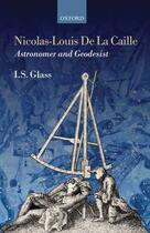 Couverture du livre « Nicolas-Louis De La Caille, Astronomer and Geodesist » de Glass Ian Stewart aux éditions Oup Oxford