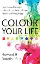 Couverture du livre « Colour Your Life » de Sun Howard aux éditions Little Brown Book Group Digital