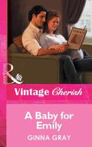 Couverture du livre « A Baby for Emily (Mills & Boon Vintage Cherish) » de Ginna Gray aux éditions Mills & Boon Series