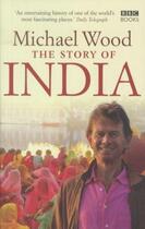 Couverture du livre « The Story of India » de Michael Wood aux éditions Bbc Books