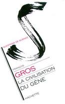 Couverture du livre « La Civilisation du gène » de Francois Gros aux éditions Hachette Litteratures