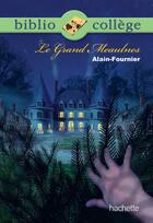 Couverture du livre « Le grand Meaulnes » de Alain-Fournier aux éditions Hachette Education
