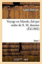 Couverture du livre « Voyage en Islande, fait par ordre de S. M. danoise » de Eggert Olafsson aux éditions Hachette Bnf