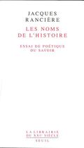 Couverture du livre « Les noms de l'histoire ; essai de poétique du savoir » de Jacques Ranciere aux éditions Seuil