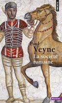 Couverture du livre « La société romaine » de Paul Veyne aux éditions Points