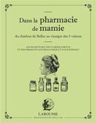 Couverture du livre « Dans la pharmacie de mamie ; du charbon de Belloc au vinagre des 4 voleurs » de Martina Krcmar aux éditions Larousse