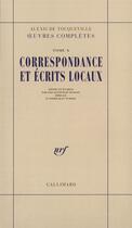 Couverture du livre « Correspondance et écrits locaux » de Alexis De Tocqueville aux éditions Gallimard