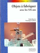 Couverture du livre « Objets a fabriquer avec les 5/6 ans pedagogie coll. une annee de » de Bouvier/Corbette aux éditions Nathan