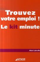 Couverture du livre « Trouvez votre emploi ; le kit minute ! » de Alain Labruffe aux éditions Afnor