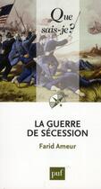 Couverture du livre « La guerre de secession (2e édition) » de Farid Ameur aux éditions Que Sais-je ?