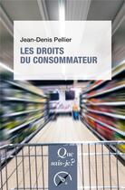 Couverture du livre « Les droits du consommateur » de Jean-Denis Pellier aux éditions Que Sais-je ?