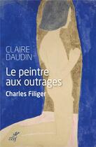 Couverture du livre « Le peintre aux outrages ; Charles Filiger » de Claire Daudin aux éditions Cerf