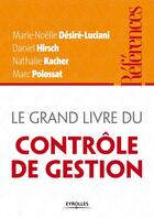 Couverture du livre « Le grand livre du contrôle de gestion » de Daniel Hirsch et Marie-Noelle Desire-Luciani et Nathalie Kacher et Marc Polossat aux éditions Eyrolles