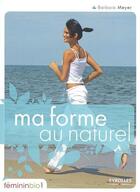 Couverture du livre « Ma forme au naturel » de Barbara Meyer aux éditions Organisation