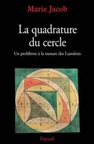 Couverture du livre « La Quadrature du cercle : Un problème à la mesure des Lumières » de Marie Jacob aux éditions Fayard