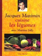 Couverture du livre « Jacques maximin cuisine les legumes » de Maximin/Jolly aux éditions Albin Michel