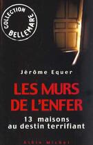 Couverture du livre « Les murs de l'enfer - 13 maisons au destin terrifiant » de Jerome Equer aux éditions Albin Michel