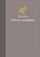 Couverture du livre « Oeuvres complètes » de Tertullien aux éditions Belles Lettres