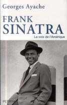 Couverture du livre « Frank Sinatra ; la voix de l'Amérique » de Georges Ayache aux éditions Perrin