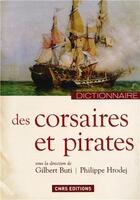 Couverture du livre « Dictionnaire des corsaires et des pirates » de Gilbert Buti et Philippe Hrodej aux éditions Cnrs