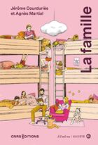 Couverture du livre « La famille à l'oeil nu » de Julien Martinière et Agnès Martial et Jérôme Corduries aux éditions Cnrs