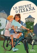 Couverture du livre « Le secret d'Ilyana » de Jean-Luc Marcastel et Sophie Leullier aux éditions Didier Jeunesse