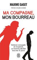 Couverture du livre « Ma compagne, mon bourreau ; violence conjugale : en moyenne, un homme décède tous les 13 jours » de Maxime Gaget aux éditions J'ai Lu