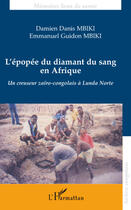 Couverture du livre « L'épopée du diamant du sang en Afrique ; un creuseur zaïro-congolais à Lunda Norte » de Damien Danis Mbiki et Emmanuel Guidon Mbiki aux éditions L'harmattan