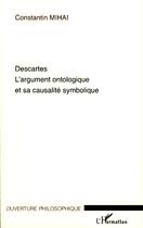 Couverture du livre « Descartes ; l'argument ontologique et sa causalité symbolique » de Constantin Mihai aux éditions Editions L'harmattan