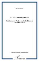 Couverture du livre « La fin des inégalités ; manifeste du parti pour l'abolition de l'Usure (PAU) » de Olivier Lietard aux éditions Editions L'harmattan