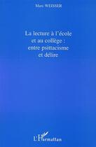 Couverture du livre « La lecture a l'ecole et au college : entre psittacisme et de » de Marc Weisser aux éditions Editions L'harmattan