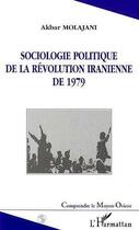 Couverture du livre « Sociologie politique de la revolution iranienne de 1979 » de Akbar Molajani aux éditions Editions L'harmattan