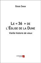 Couverture du livre « Le « 36 » de l'Eglise de la Dune ; vieille histoire de vieux » de Gérard Simian aux éditions Editions Du Net