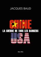 Couverture du livre « Chine-Etats-Unis, la guerre de tous les dangers » de Jacques Baud aux éditions Max Milo