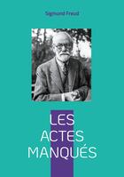 Couverture du livre « Les actes manqués : Introduction à la psychanalyse » de Sigmund Freud aux éditions Books On Demand