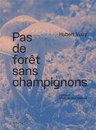 Couverture du livre « Pas de forêt sans champignons » de Hubert Voiry aux éditions Actes Sud