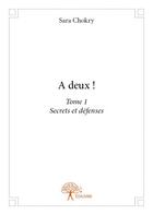 Couverture du livre « Secrets et défenses t.1 ; à deux ! » de Sara Chokry aux éditions Edilivre
