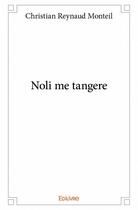 Couverture du livre « Noli me tangere » de Christian Reynaud Monteil aux éditions Edilivre