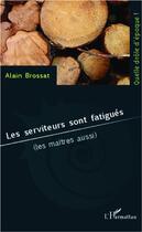 Couverture du livre « Les serviteurs sont fatigués (les maîtres aussi) » de Alain Brossat aux éditions L'harmattan