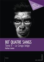 Couverture du livre « Bo' quatre sangs t.2 ; le Congo belge » de Nathan Liondor aux éditions Mon Petit Editeur